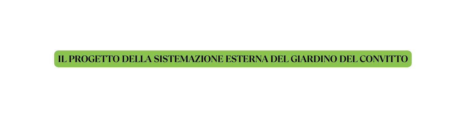 IL PROGETTO DELLA SISTEMAZIONE ESTERNA DEL GIARDINO DEL CONVITTO